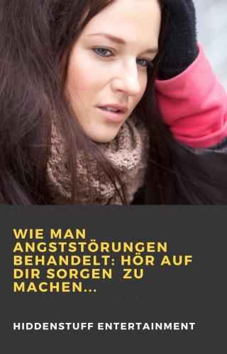 Immagine di copertina: Wie man Angststörungen behandelt: Hör auf dir Sorgen  zu machen... 9781071594025