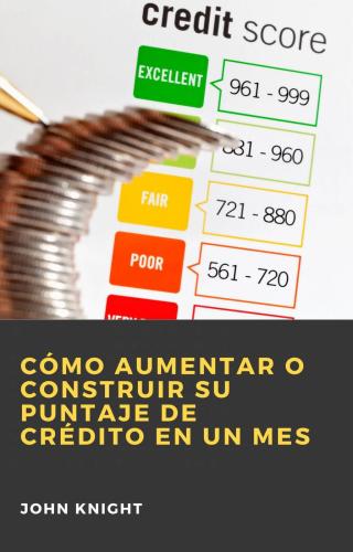 Cover image: Cómo aumentar o construir su puntaje de crédito en un mes 9781071594117