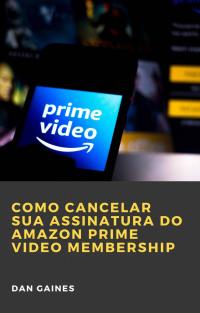 Omslagafbeelding: Como cancelar sua assinatura do Amazon Prime Video Membership 9781071594186