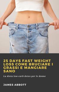 Imagen de portada: 25 Days Fast Weight Loss Come bruciare i grassi e mangiare sano 9781071594247