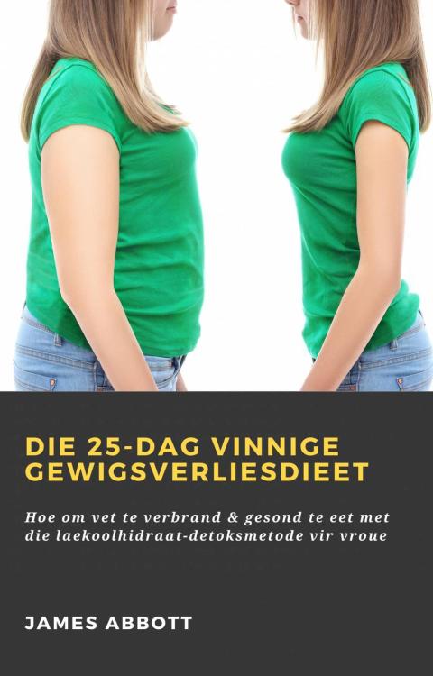 Die 25-dag vinnige gewigsverliesdieet: Hoe om vet te verbrand & gesond te eet met die laekoolhidraat-detoksmetode vir vroue - FULL INSTANT DOWNLOAD | PDF DOCX EPUB