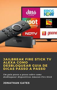 Cover image: Jailbreak Fire Stick TV Alexa Como desbloquear Guia de dicas passo a passo 9781071594322