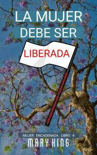Cover image: La Mujer Debe Ser Liberada 9781071594834