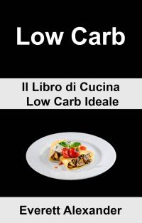 صورة الغلاف: (6b) Low Carb: Il Libro di Cucina Low Carb Ideale 9781071597682