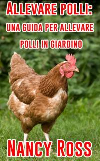 Imagen de portada: Allevare polli: una guida per allevare polli in giardino 9781071599044