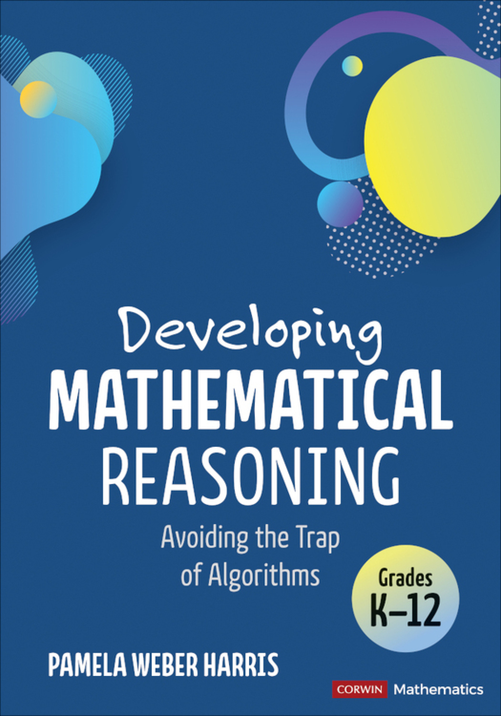 Developing Mathematical Reasoning Avoiding the Trap of Algorithms 1st Edition