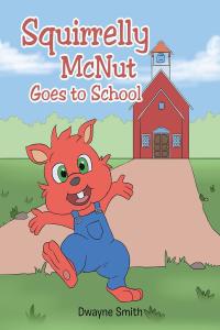 Cover image: Squirrelly McNut Goes to School 9781098016333