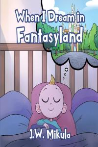 Cover image: When I Dream in Fantasyland 9781098017194