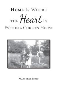 Cover image: Home Is Where the Heart Is Even in a Chicken House 9781098021801