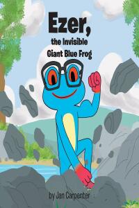 表紙画像: Ezer, the Invisible Giant Blue Frog 9781098038892