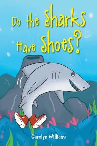 Imagen de portada: Do the Sharks Have Shoes? 9781098046224
