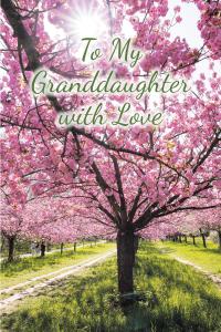 صورة الغلاف: To My Granddaughter with Love 9781098053482