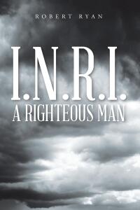 Cover image: I.N.R.I. - A Righteous Man 9781098063016