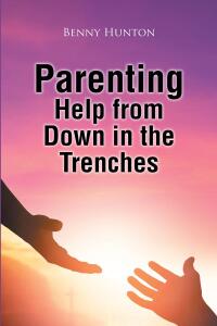 Cover image: Parenting Help from Down in the Trenches 9781098065010