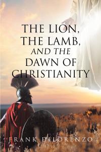 Cover image: The Lion, the Lamb, and the Dawn of Christianity 9781098073510