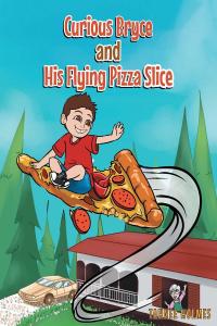 表紙画像: Curious Bryce and His Flying Pizza Slice 9781098091705