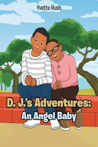 Imagen de portada: D. J.’s Adventures: An Angel Baby 9781098098926