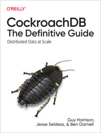 Cover image: CockroachDB: The Definitive Guide 1st edition 9781098100247