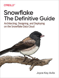 Cover image: Snowflake: The Definitive Guide 1st edition 9781098103828