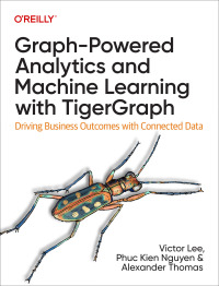 Immagine di copertina: Graph-Powered Analytics and Machine Learning with TigerGraph 1st edition 9781098106652