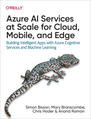 表紙画像: Azure AI Services at Scale for Cloud, Mobile, and Edge 1st edition 9781098108045