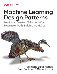 Cover image: Machine Learning Design Patterns 1st edition 9781098115784