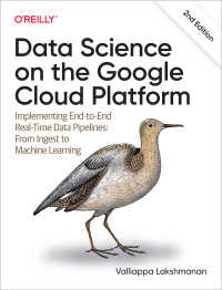 Cover image: Data Science on the Google Cloud Platform 2nd edition 9781098118952