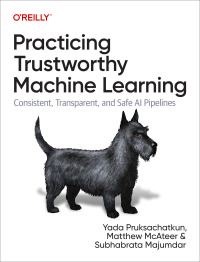 Cover image: Practicing Trustworthy Machine Learning 1st edition 9781098120276