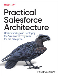 Cover image: Practical Salesforce Architecture 1st edition 9781098138288