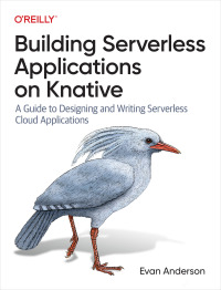 Cover image: Building Serverless Applications on Knative 1st edition 9781098142070