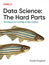 Omslagafbeelding: Data Science: The Hard Parts 1st edition 9781098146474
