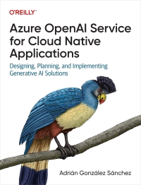 Cover image: Azure OpenAI Service for Cloud Native Applications 1st edition 9781098154998