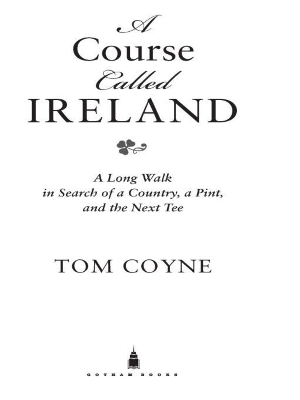 A Course Called Ireland A Long Walk in Search of a Country, a Pint, and the Next Tee