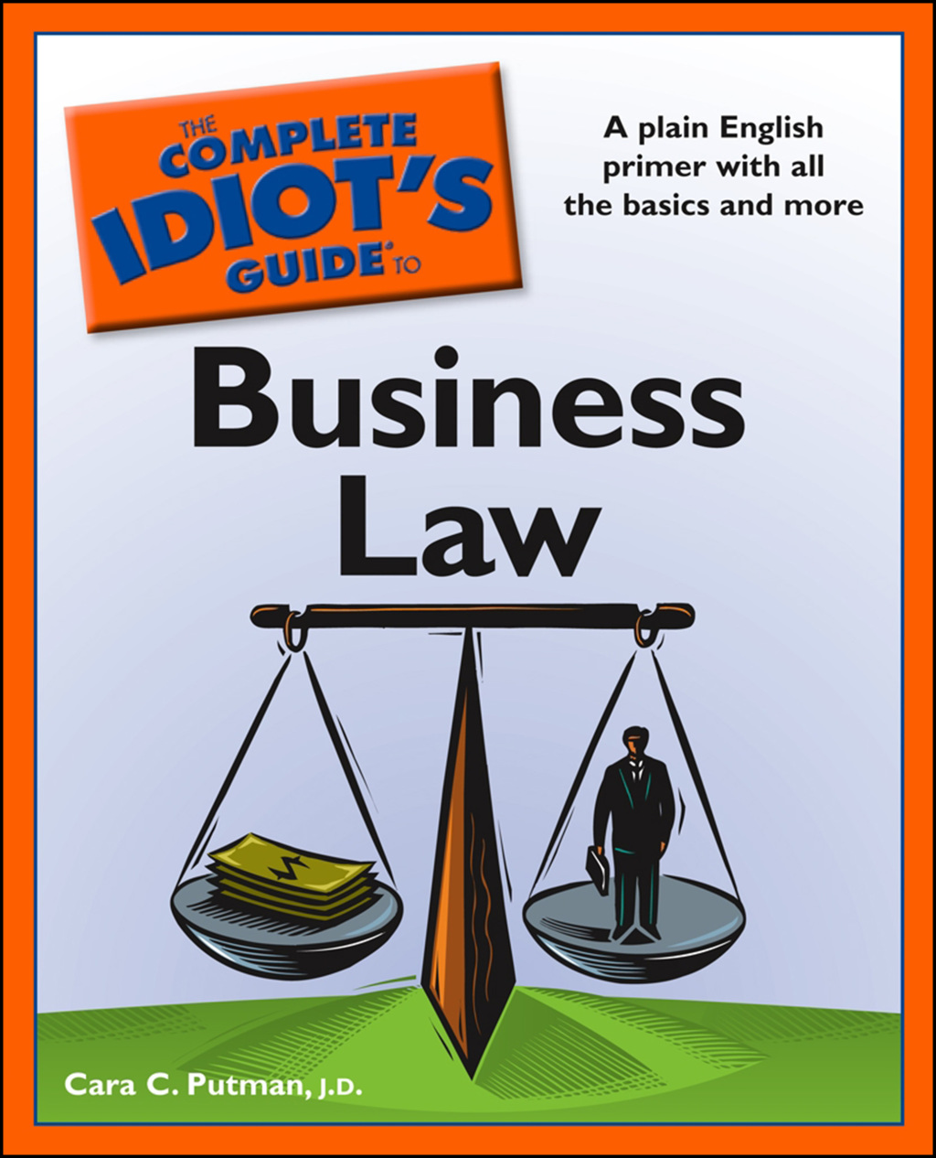 The Complete Idiot’s Guide to Business Law A Plain English Primer with All the Basic and More