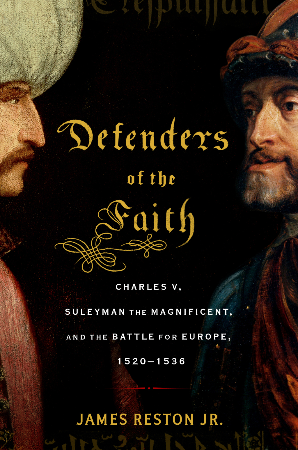 Defenders of the Faith Christianity and Islam Battle for the Soul of Europe, 1520-1536