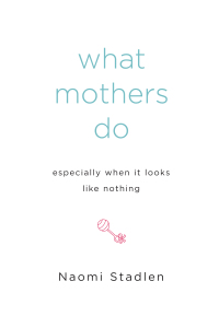 Cover image: What Mothers Do Especially When It Looks Like Nothing 9781585425914