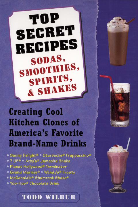 Top Secret Recipes--Sodas, Smoothies, Spirits, & Shakes: Creating Cool Kitchen Clones of America's Favorite Brand-Name Drinks: A Cookbook - FULL INSTANT DOWNLOAD | PDF DOCX EPUB