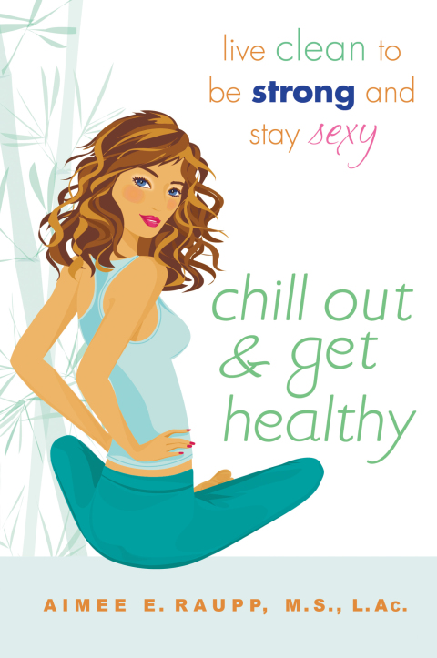 Chill Out and Get Healthy: Live Clean to Be Strong and Stay Sexy - FULL INSTANT DOWNLOAD | PDF DOCX EPUB