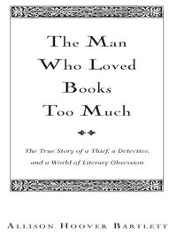 Cover image: The Man Who Loved Books Too Much 9781594488917