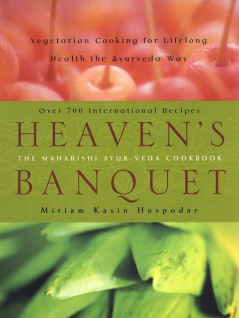 Heaven's Banquet: Vegetarian Cooking for Lifelong Health the Ayurveda Way: A Cookbook - FULL INSTANT DOWNLOAD | PDF DOCX EPUB