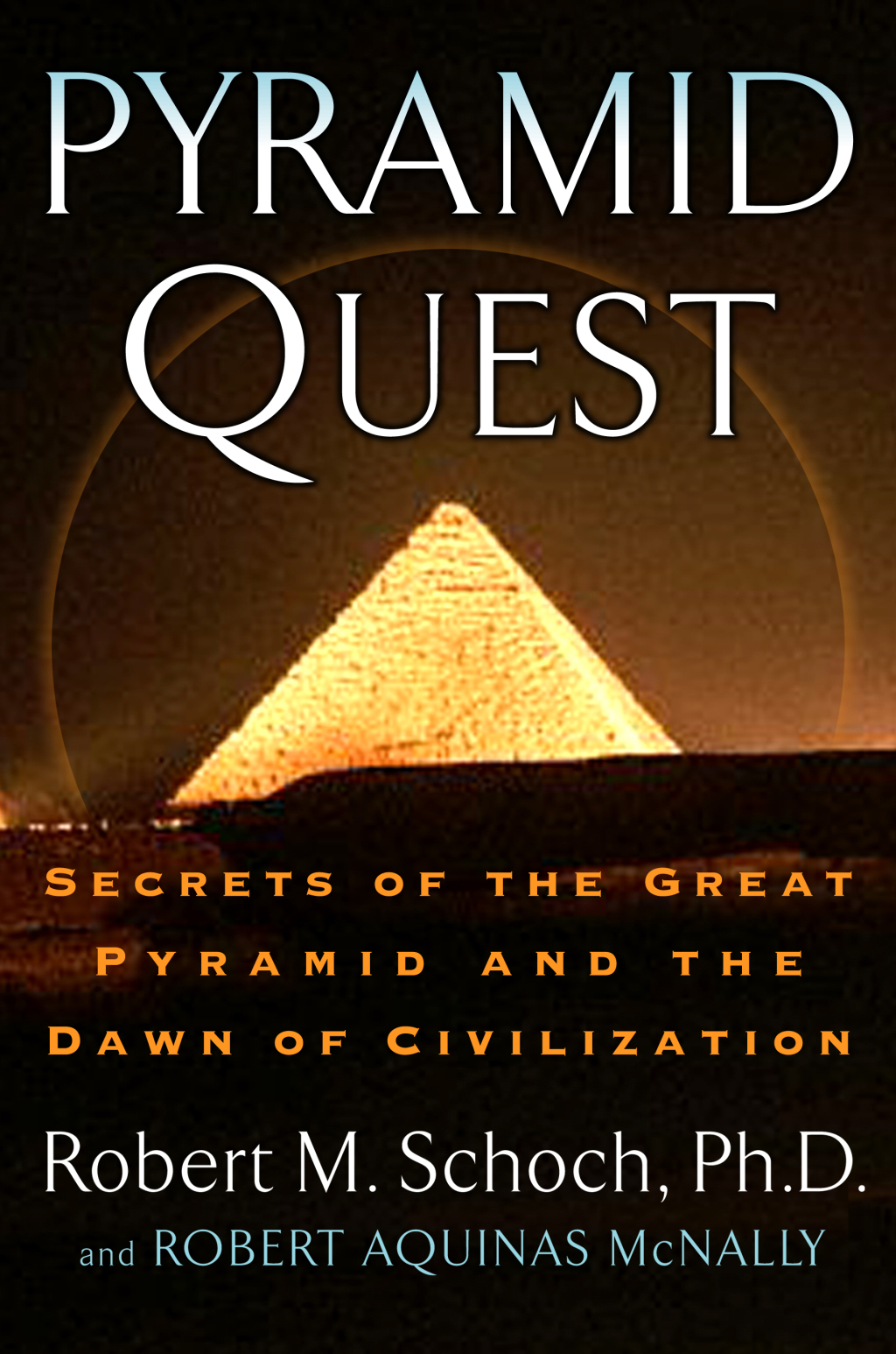 Pyramid Quest Secrets of the Great Pyramid and the Dawn of Civilization