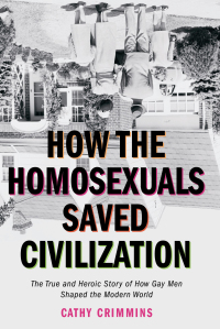 Cover image: How the Homosexuals Saved Civilization 9781585424252