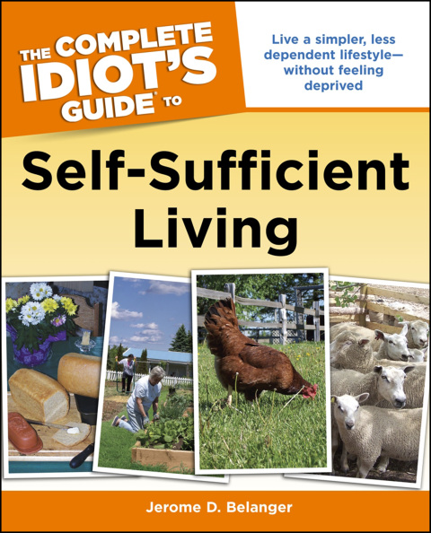 The Complete Idiot's Guide to Self-Sufficient Living : Live a Simpler, Less Dependent Lifestyle—Without Feeling Deprived - FULL INSTANT DOWNLOAD | PDF DOCX EPUB