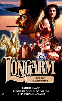 Cover image: Longarm 302: Longarm and the Golden Ghost 9780515136593