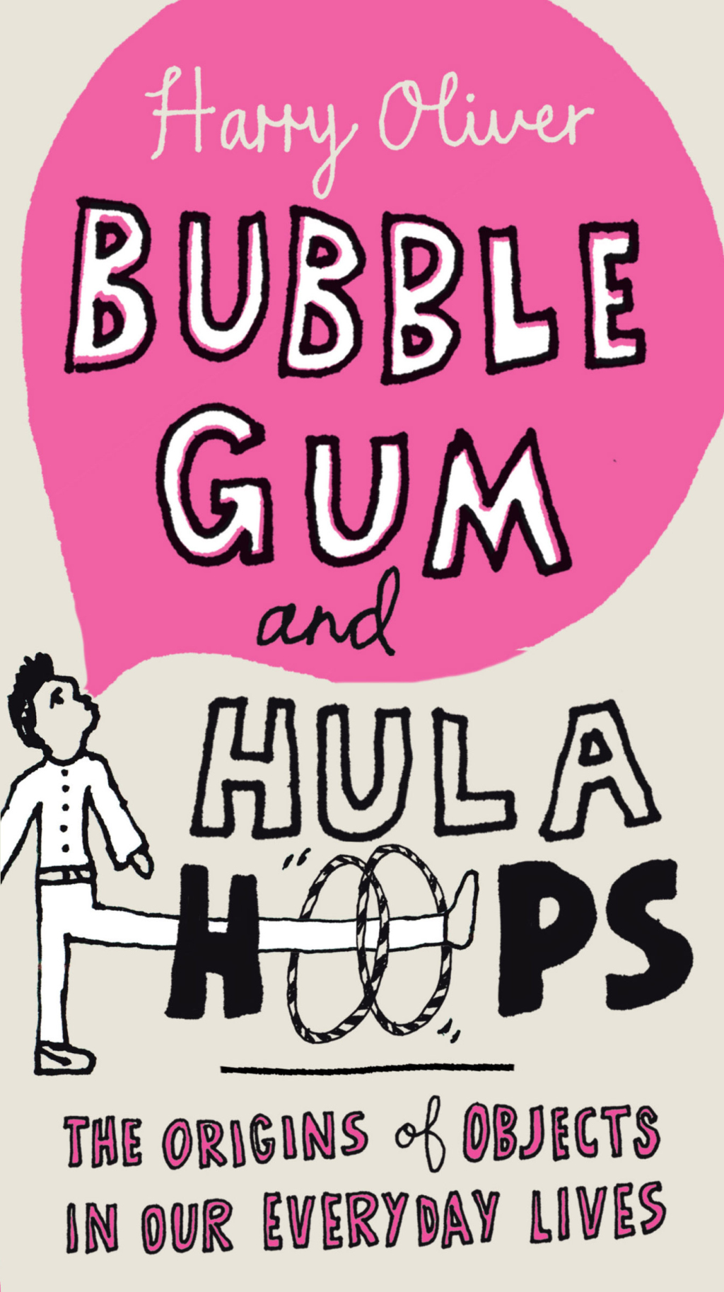 Bubble Gum and Hula Hoops The Origins of Objects in Our Everyday Lives