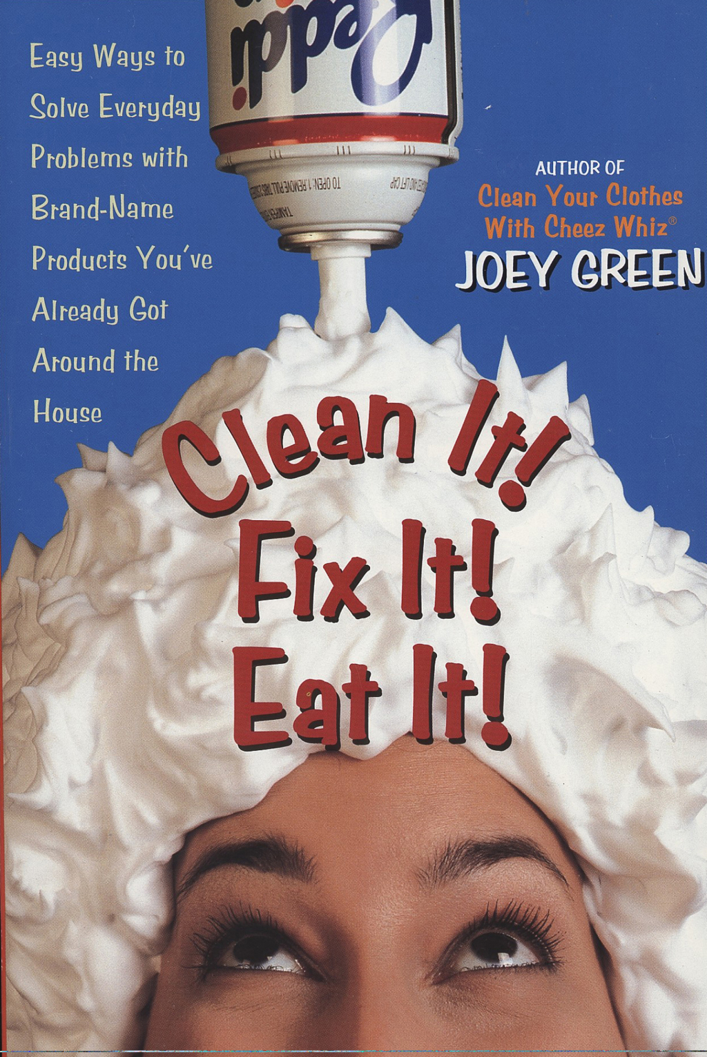 Clean It! Fix It! Eat It! Easy Ways to Solve Everyday Problems with Brand-Name Products You’ve Already Got Around the House