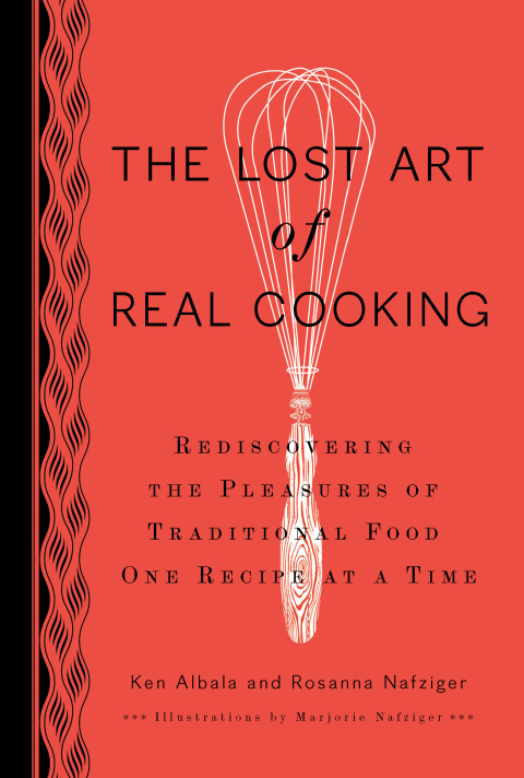 The Lost Art of Real Cooking: Rediscovering the Pleasures of Traditional Food One Recipe at a Time: A Cookbook - FULL INSTANT DOWNLOAD | PDF DOCX EPUB