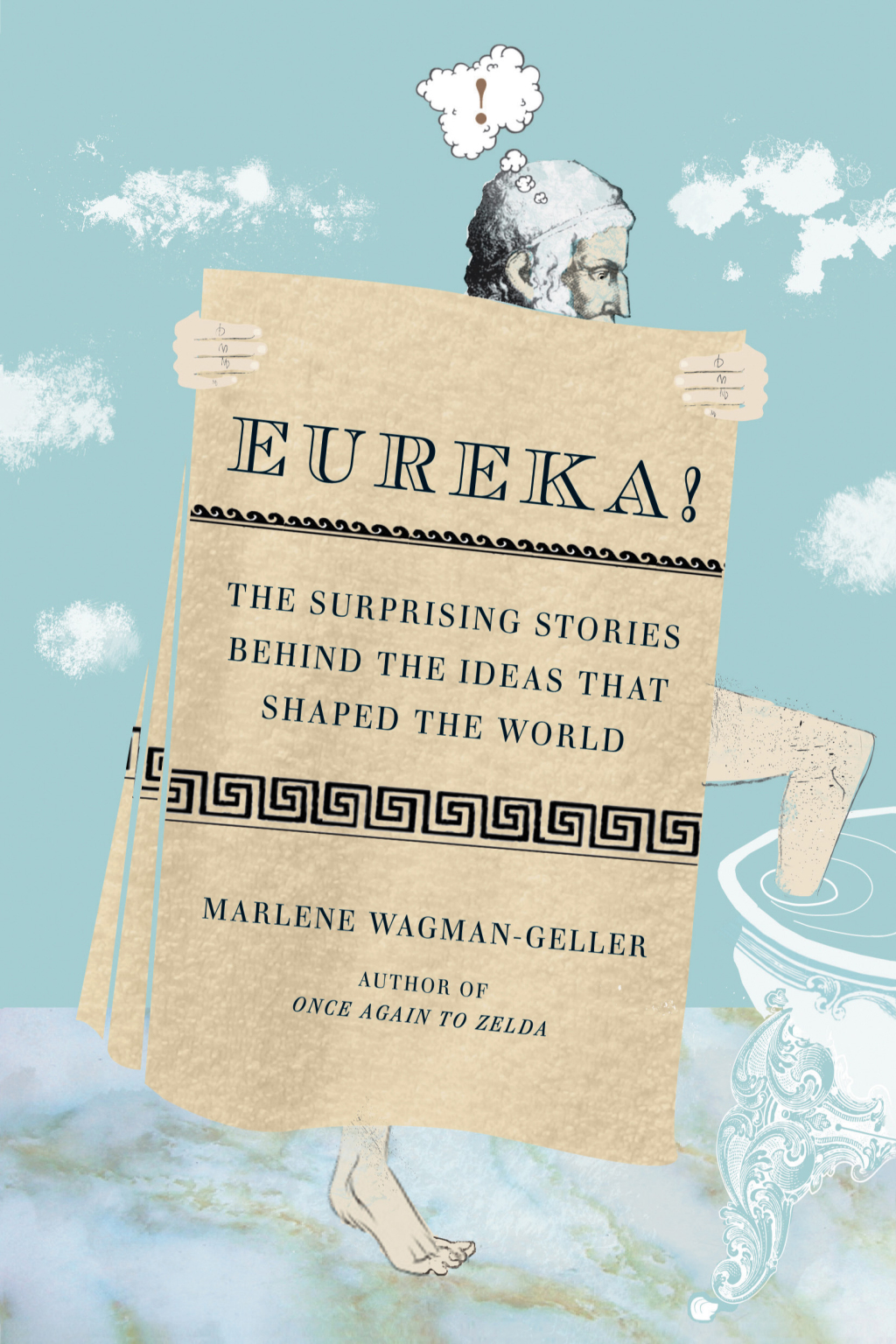 Eureka! The Surprising Stories Behind the Ideas That Shaped the World