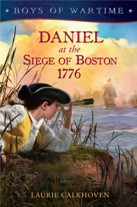 Cover image: Boys of Wartime: Daniel at the Siege of Boston, 1776 9780525421443