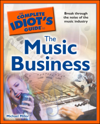 Cover image: The Complete Idiot's Guide to the Music Business 9781615640133